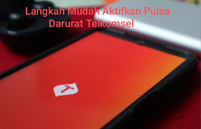 Cara Mudah Aktifkan Pulsa Darurat Telkomsel