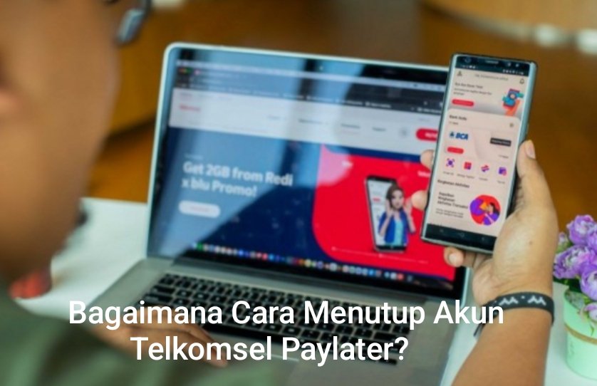 Bagaimana Cara Menutup Akun Telkomsel Paylater?